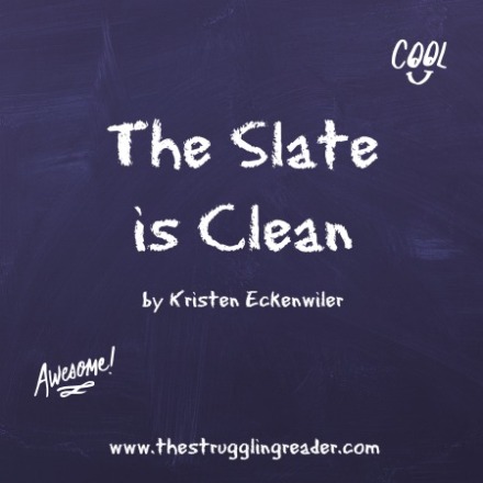 The Slate is Clean by Kristen Eckenwiler - www.thestrugglingreader.com